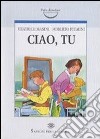 Ciao, tu. Indovinami, scoprimi, sappimi. Ediz. ill libro