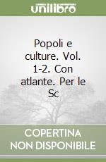 Popoli e culture. Vol. 1-2. Con atlante. Per le Sc libro