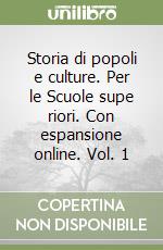 Storia di popoli e culture. Per le Scuole supe riori. Con espansione online. Vol. 1 libro