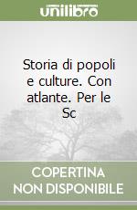 Storia di popoli e culture. Con atlante. Per le Sc libro