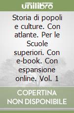 Storia di popoli e culture. Con atlante. Per le Scuole superiori. Con e-book. Con espansione online. Vol. 1 libro