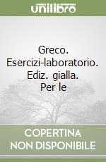 Greco. Esercizi-laboratorio. Ediz. gialla. Per le  libro