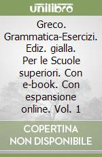 Greco. Grammatica-Esercizi. Ediz. gialla. Per le Scuole superiori. Con e-book. Con espansione online. Vol. 1 libro usato