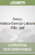 Greco. Grammatica-Esercizi-Laboratorio. Ediz. gial libro