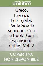 Greco. Esercizi. Ediz. gialla. Per le Scuole superiori. Con e-book. Con espansione online. Vol. 2 libro