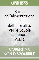 Storie dell`alimentazione e dell`ospitalitÃ . Per le Scuole superiori. Vol. 1 libro usato