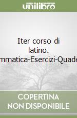 Iter corso di latino. Grammatica-Esercizi-Quaderno libro