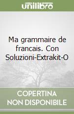 Ma grammaire de francais. Con Soluzioni-Extrakit-O libro