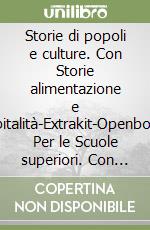 Storie di popoli e culture. Con Storie alimentazione e ospitalità-Extrakit-Openbook. Per le Scuole superiori. Con e-book. Con espansione online. Vol. 1 libro