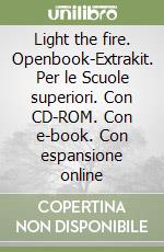 Light the fire. Openbook-Extrakit. Per le Scuole superiori. Con CD-ROM. Con e-book. Con espansione online libro