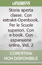 Storia aperta classe. Con extrakit-Openbook. Per le Scuole superiori. Con e-book. Con espansione online. Vol. 2 libro