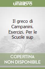 Il greco di Campanini. Esercizi. Per le Scuole sup