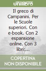 Il greco di Campanini. Per le Scuole superiori. Con e-book. Con 2 espansione online. Con 3 libri: Esercizi-Viaggio nel Mediterraneo-Greco visuale libro usato