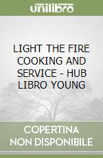 LIGHT THE FIRE COOKING AND SERVICE - HUB LIBRO YOUNG libro