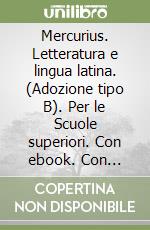 Mercurius. Letteratura e lingua latina. (Adozione tipo B). Per le Scuole superiori. Con ebook. Con espansione online. Vol. 3 libro