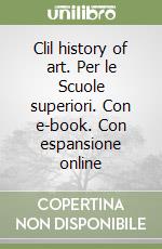 Clil history of art. Per le Scuole superiori. Con e-book. Con espansione online libro