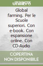 Global farming. Per le Scuole superiori. Con e-book. Con espansione online. Con CD-Audio