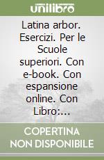 Latina arbor. Esercizi. Per le Scuole superiori. Con e-book. Con espansione online. Con Libro: Repertori lessicali libro