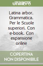 Latina arbor. Grammatica. Per le Scuole superiori. Con e-book. Con espansione online libro