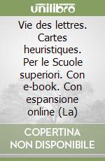 Vie des lettres. Cartes heuristiques. Per le Scuole superiori. Con e-book. Con espansione online (La) libro