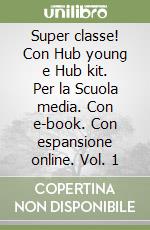 Super classe! Con Hub young e Hub kit. Per la Scuola media. Con e-book. Con espansione online. Vol. 1