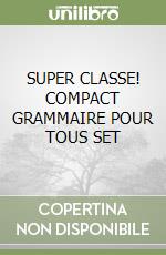 SUPER CLASSE! COMPACT GRAMMAIRE POUR TOUS SET libro