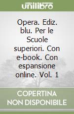 Opera. Ediz. blu. Per le Scuole superiori. Con e-book. Con espansione online. Vol. 1 libro