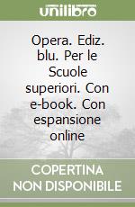 Opera. Ediz. blu. Per le Scuole superiori. Con e-book. Con espansione online libro