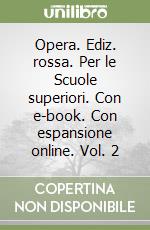 Opera. Ediz. rossa. Per le Scuole superiori. Con e-book. Con espansione online. Vol. 2 libro