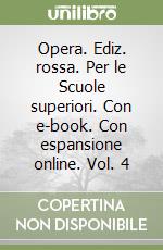 Opera. Ediz. rossa. Per le Scuole superiori. Con e-book. Con espansione online. Vol. 4 libro