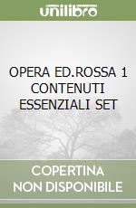 OPERA ED.ROSSA 1 CONTENUTI ESSENZIALI SET libro