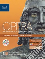 Opera. Architettura e arti visive nel tempo. Per le Scuole superiori. Con e-book. Con espansione online. Vol. 1 libro