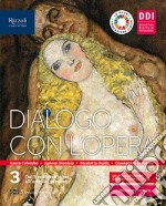 Dialogo con l'opera. Per le Scuole superiori. Con e-book. Vol. 3 libro