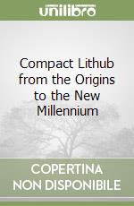 Compact Lithub from the Origins to the New Millennium libro usato