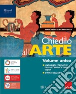 Chiedilo all'arte. Vol. unico. Linguaggi e tecniche della comunicazione visiva. Storia dell'arte. Con Album dell'arte. Per la Scuola media. Con e-book. Con espansione online libro