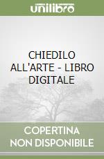 CHIEDILO ALL'ARTE - LIBRO DIGITALE libro