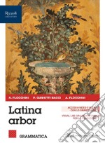 Latina arbor. Con Grammatica, Esercizi, Repertori lessicali, Latino plus. Per le Scuole superiori. Con e-book. Con espansione online. Vol. 1 libro