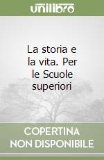 La storia e la vita. Per le Scuole superiori libro