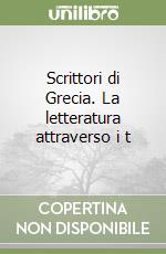 Scrittori di Grecia. La letteratura attraverso i t libro