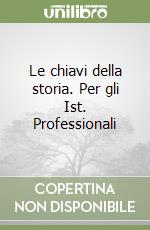 Le chiavi della storia. Per gli Ist. Professionali (1) libro