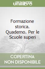 Formazione storica. Quaderno. Per le Scuole superi libro