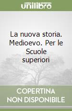 La nuova storia. Medioevo. Per le Scuole superiori libro