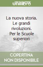 La nuova storia. Le grandi rivoluzioni. Per le Scuole superiori (2) libro