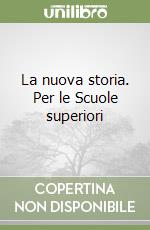 La nuova storia. Per le Scuole superiori libro