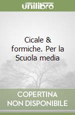 Cicale & formiche. Per la Scuola media (1) libro