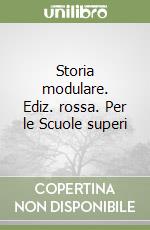 Storia modulare. Ediz. rossa. Per le Scuole superi libro