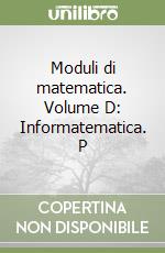 Moduli di matematica. Volume D: Informatematica. P libro