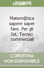 Matem@tica sapere saper fare. Per gli Ist. Tecnici commerciali (1) libro