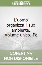 L'uomo organizza il suo ambiente. Volume unico. Pe libro