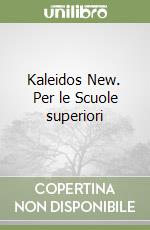 Kaleidos New. Per le Scuole superiori libro